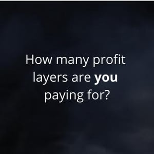 How many profit layers are you paying for?