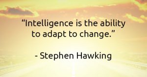 Stephen Hawking quote - Intelligence is the ability to adapt to change.