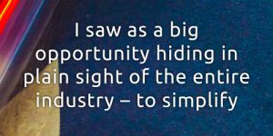 I saw a big opportunity hiding in plain sight of the entire moving industry - to simplify pricing