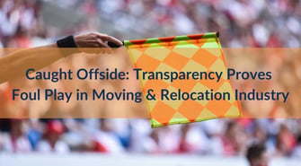 Further reading: Caught Offside - Transparency Proves Foul Play in Moving & Relocation Industry